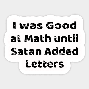 I was good at Math until Satan added letters Sticker